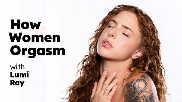 How Women Orgasm - Lumi Ray - How Women Orgasm