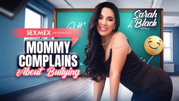 Sex Mex - Sarah Black - Mommy Complains About Bullying