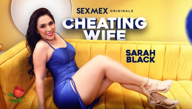 Sex Mex - Sarah Black - Cheating Wife