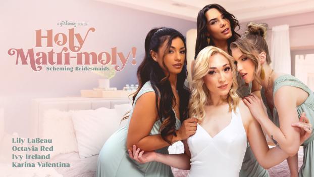 Girls Way - Lily LaBeau, Octavia Red, Ivy Ireland , Karina Valentina - Holy Matri-Moly: Scheming Bridesmaids
