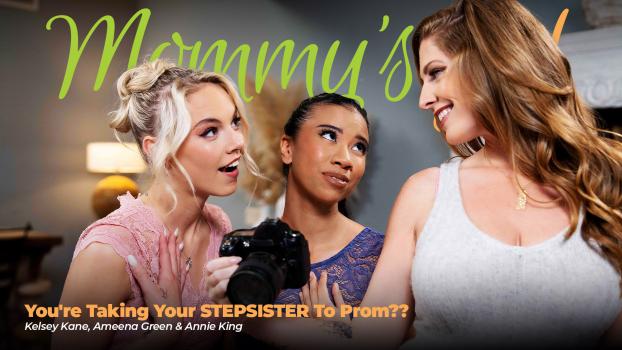Mommys Girl - Ameena Green, Annie King , Kelsey Kane - Youre Taking Your STEPSISTER To Prom