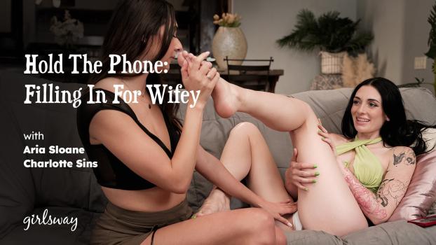 Girls Way - Charlotte Sins , Aria Sloane - Hold The Phone: Filling In For Wifey