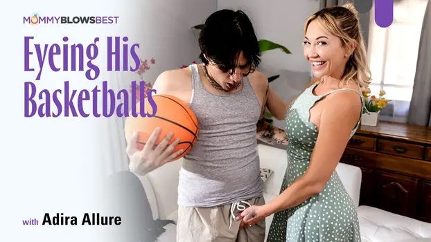 Mommy Blows Best - Adira Allure - Eyeing His Basketballs